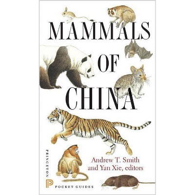 Mammals of China - (Princeton Pocket Guides) by  Andrew T Smith & Yan Xie (Paperback)