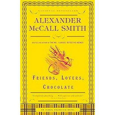 Friends, Lovers, Chocolate - (Isabel Dalhousie Mysteries (Paperback)) by  Alexander McCall Smith (Paperback)