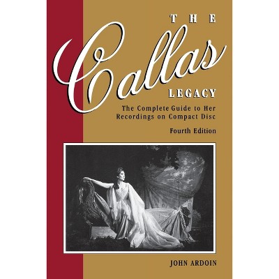 The Callas Legacy - (Amadeus) 4th Edition by  John Ardoin (Paperback)