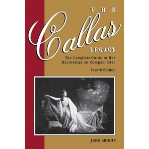 The Callas Legacy - (Amadeus) 4th Edition by  John Ardoin (Paperback) - 1 of 1