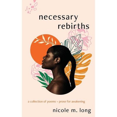 Necessary Rebirths - by  Nicole M Long (Paperback)