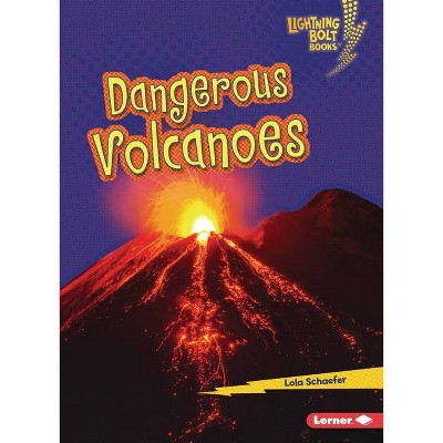 Dangerous Volcanoes - (Lightning Bolt Books (R) -- Earth in Danger) by  Lola Schaefer (Paperback)