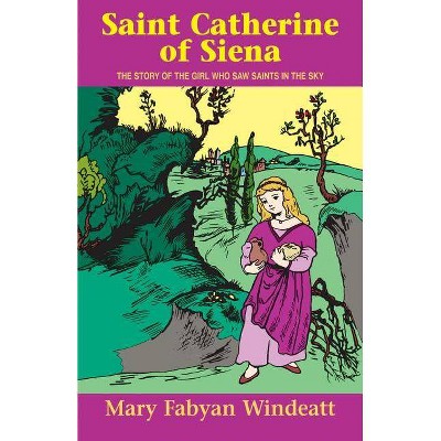 Saint Catherine of Siena - (Stories of the Saints for Young People Ages 10 to 100) by  Windeatt (Paperback)