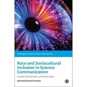 Race and Sociocultural Inclusion in Science Communication - (Contemporary Issues in Science Communication) by  Elizabeth Rasekoala (Paperback) - 1 of 1