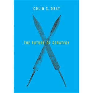 The Future of Strategy - by  Colin S Gray (Paperback) - 1 of 1