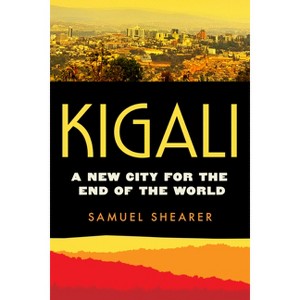 Kigali - (Atelier: Ethnographic Inquiry in the Twenty-First Century) by Samuel Joseph Shearer - 1 of 1