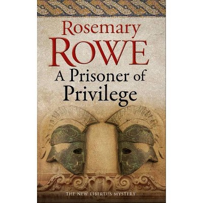 A Prisoner of Privilege - (Libertus Mystery of Roman Britain) by  Rosemary Rowe (Paperback)