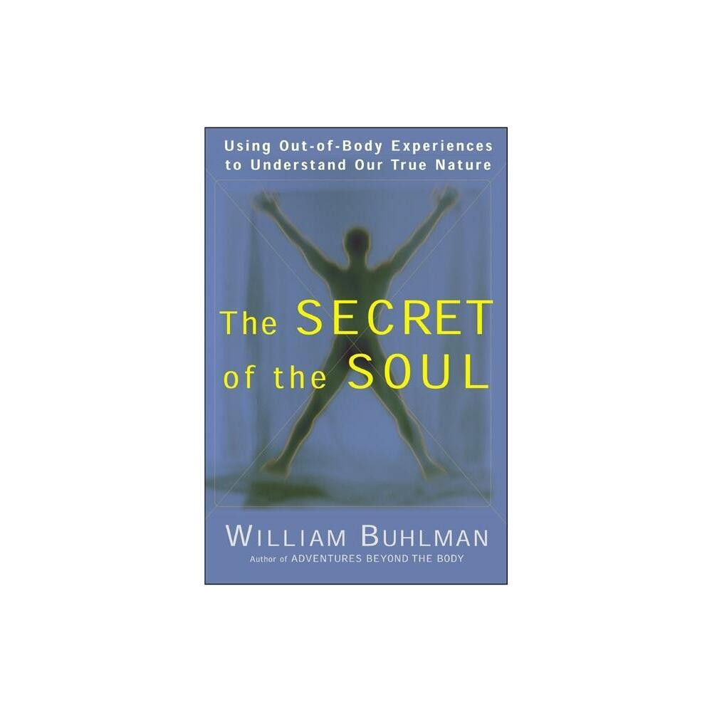 The Secret of the Soul - by William L Buhlman (Paperback)