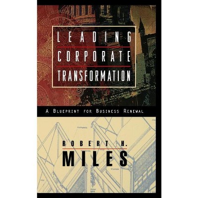 Leading Corporate Transformation - (Jossey-Bass Leadership) by  Robert H Miles (Hardcover)