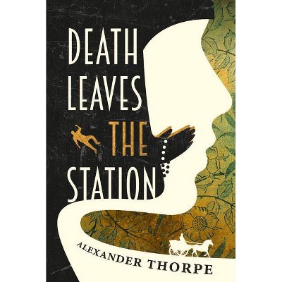 Death Leaves the Station - by  Alexander Thorpe (Paperback)