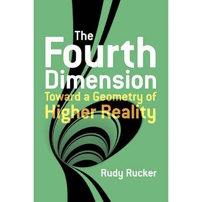 The Fourth Dimension: Toward a Geometry of Higher Reality - by  Rudy Rucker (Paperback)