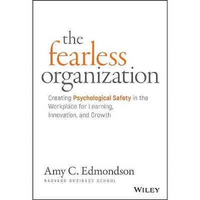 The Fearless Organization - by  Amy C Edmondson (Hardcover)