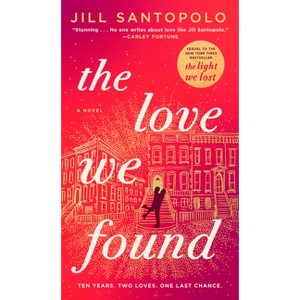 The Love We Found - (The Light We Lost) by  Jill Santopolo (Hardcover) - 1 of 1