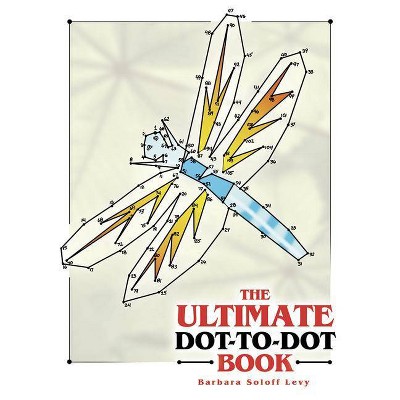 The Ultimate Dot-To-Dot Book - (Dover Children's Activity Books) by  Barbara Soloff Levy (Paperback)