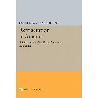 Refrigeration in America - (Princeton Legacy Library) by  Oscar Edward Anderson (Paperback)