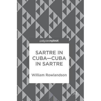 Sartre in Cuba-Cuba in Sartre - by  William Rowlandson (Hardcover)