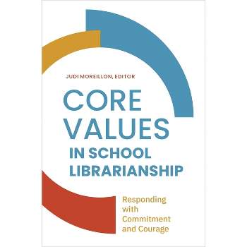 Core Values in School LIbrarianship - by  Judi Moreillon (Paperback)