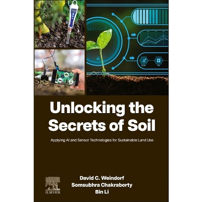 Unlocking the Secrets of Soil - by  David C Weindorf & Somsubhra Chakraborty & Bin Li (Paperback)