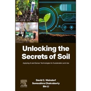 Unlocking the Secrets of Soil - by  David C Weindorf & Somsubhra Chakraborty & Bin Li (Paperback) - 1 of 1