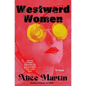 Westward Women - by  Alice Martin (Hardcover) - 1 of 1