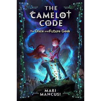 The Camelot Code: The Once and Future Geek - by  Mari Mancusi (Paperback)