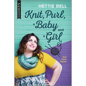 Knit, Purl, a Baby and a Girl - by  Hettie Bell (Paperback)