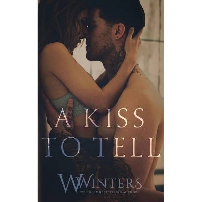 A Kiss to Tell - by  W Winters & Willow Winters (Paperback)