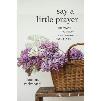Say a Little Prayer - by  Joanne Redmond (Paperback)