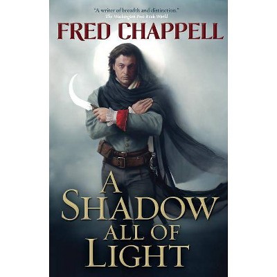 A Shadow All of Light - by  Fred Chappell (Paperback)