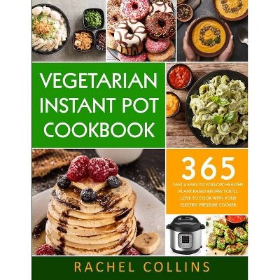 Vegetarian Instant Pot Cookbook - by  Rachel Collins (Paperback)