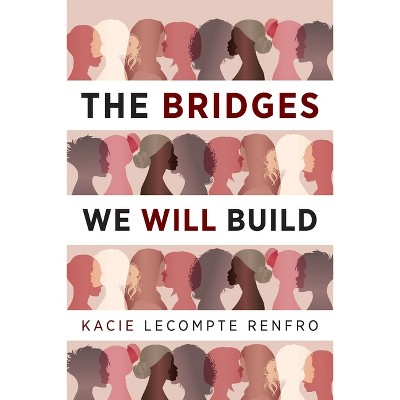 The Bridges We Will Build - by  Kacie LeCompte Renfro (Paperback)