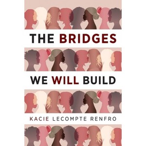 The Bridges We Will Build - by  Kacie LeCompte Renfro (Paperback) - 1 of 1