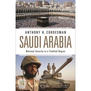 Saudi Arabia - (Praeger Security International) by  Anthony Cordesman & Center for Strategic and International S (Hardcover) - 1 of 1