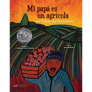 Mi Papá Es Un Agrícola / My Father, the Farm Worker - by  J Roman Perez Varela (Hardcover) - 1 of 1