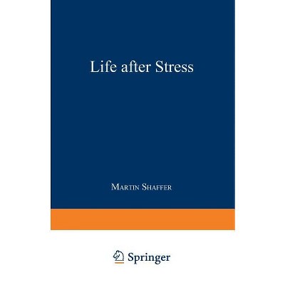 Life After Stress - by  M Shaffer (Paperback)