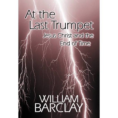 At the Last Trumpet - (William Barclay Library) by  William Barclay & Barclay (Paperback)