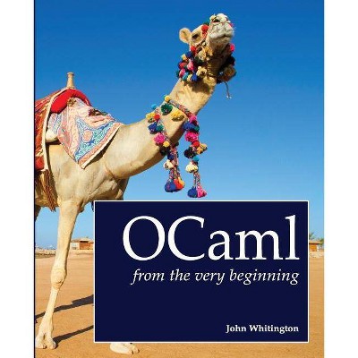 OCaml from the Very Beginning - by  John Whitington (Paperback)