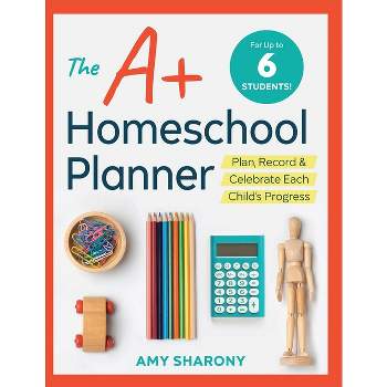 The A+ Homeschool Planner - by  Amy Sharony (Paperback)