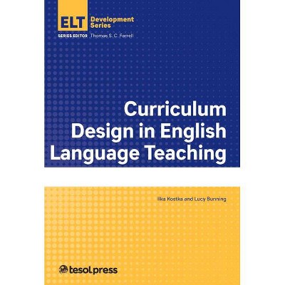 Curriculum Design in English Language Teaching - (English Language Teacher Development) by  Ilka Kostka & Lucy Bunning (Paperback)