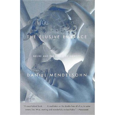 The Elusive Embrace - by  Daniel Mendelsohn (Paperback)