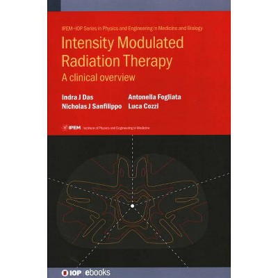 Intensity Modulated Radiation Therapy - (Iph001) by  Indra J Das & Nicholas J Sanfilippo & Antonella Fogliata (Hardcover)