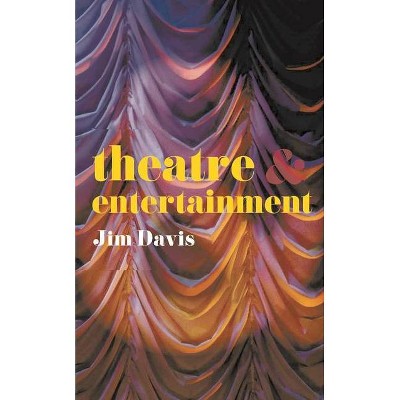 Theatre and Entertainment - by  Jim Davis (Paperback)