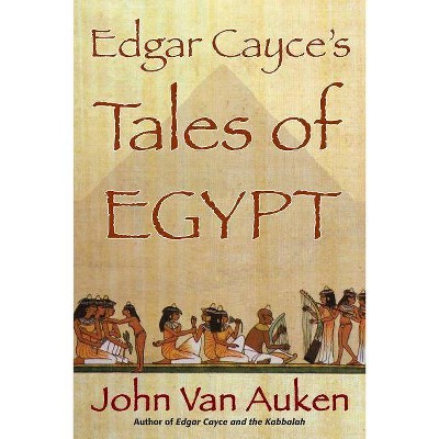 Edgar Cayce's Tales of Egypt - by  John Van Auken (Paperback)