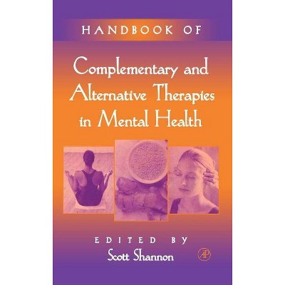 Handbook of Complementary and Alternative Therapies in Mental Health - by  Scott Shannon (Hardcover)