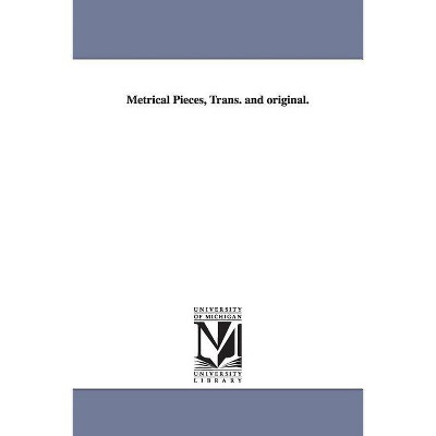 Metrical Pieces, Trans. and Original. - (Paperback)
