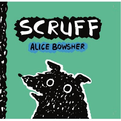 Scruff - by  Alice Bowsher (Hardcover)