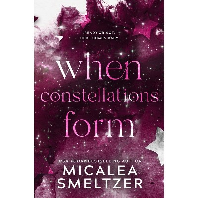 When Constellations Form - by  Smeltzer (Paperback)