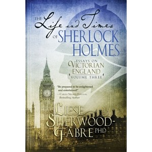 The Life and Times of Sherlock Holmes - by  Liese Sherwood-Fabre (Paperback) - 1 of 1