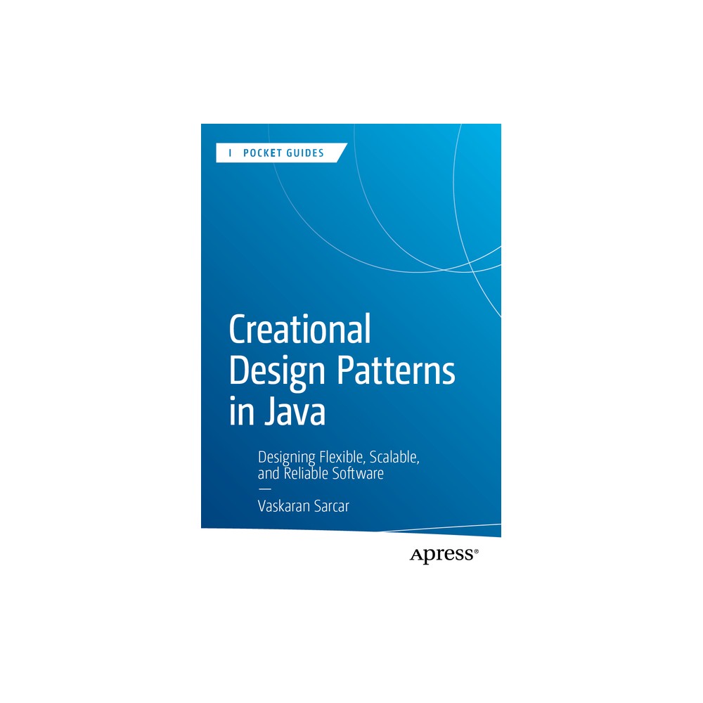 Creational Design Patterns in Java - (Apress Pocket Guides) by Vaskaran Sarcar (Paperback)