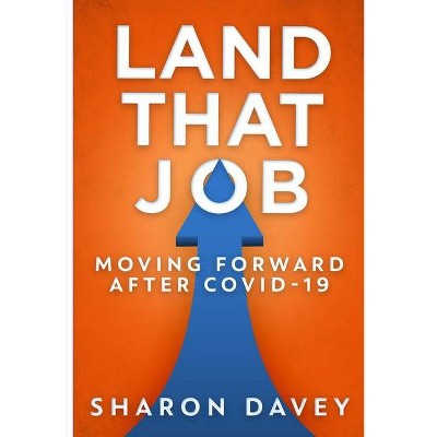 Land That Job - Moving Forward After Covid-19 - by  Sharon Davey (Paperback)